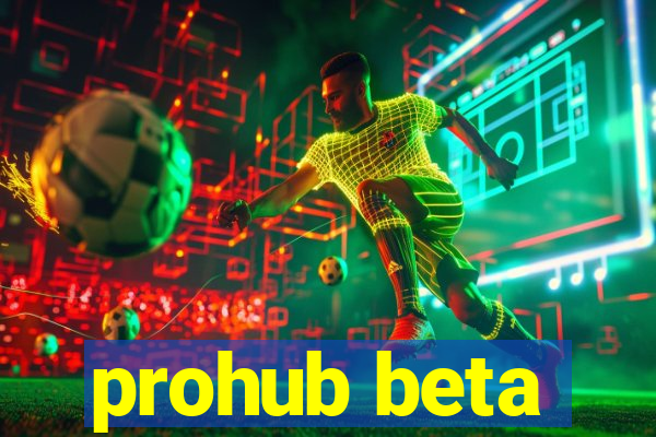 prohub beta